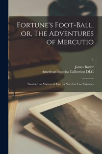 Fortune's Foot-ball, or, The Adventures of Mercutio