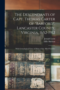 Descendants of Capt. Thomas Carter of Barford, Lancaster County, Virginia, 1652-1912; With Genealogical Notes of Many of the Allied Families