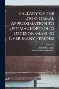 Fallacy of the Log-normal Approximation to Optimal Portfolio Decision-making Over Many Periods