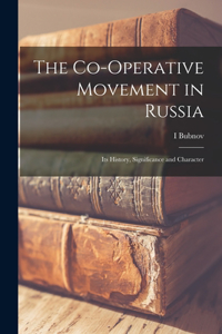 Co-operative Movement in Russia; its History, Significance and Character