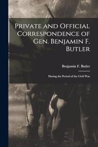 Private and Official Correspondence of Gen. Benjamin F. Butler