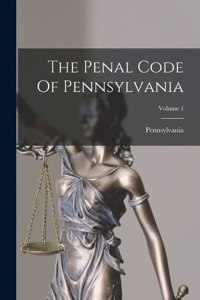 Penal Code Of Pennsylvania; Volume 1