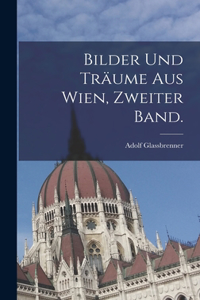 Bilder und Träume aus Wien, Zweiter Band.