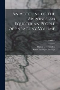 Account of the Abipones, an Equestrian People of Paraguay Volume; Volume 3