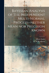 Bayesian Analysis of the Independent Multi-normal Process--neither Mean nor Precision Known