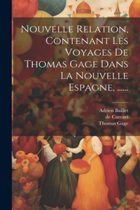 Nouvelle Relation, Contenant Les Voyages De Thomas Gage Dans La Nouvelle Espagne, ......