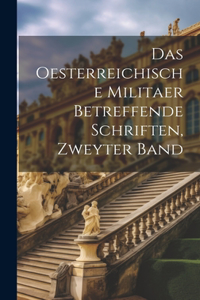 Oesterreichische Militaer Betreffende Schriften, Zweyter Band