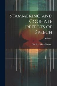 Stammering and Cognate Defects of Speech; Volume 2