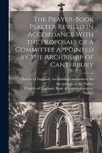 Prayer-book Psalter Revised in Accordance With the Proposals of a Committee Appointed by the Archbiship of Canterbury