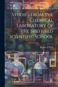 Studies From the Chemical Laboratory of the Sheffield Scientific School