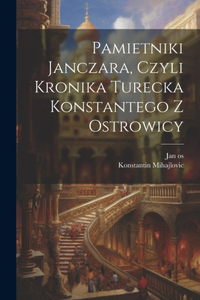 Pamietniki janczara, czyli Kronika turecka Konstantego z Ostrowicy