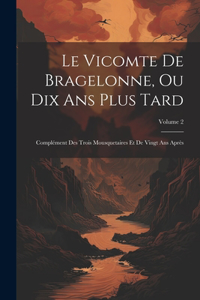 Vicomte De Bragelonne, Ou Dix Ans Plus Tard