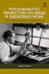 Psychoanalytic Perspectives on Sergei M. Eisenstein's Work