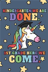 Kindergarten We Are Done. 1st Grade Here We Come.