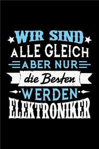 Wir sind alle gleich aber nur die Besten werden Elektroniker