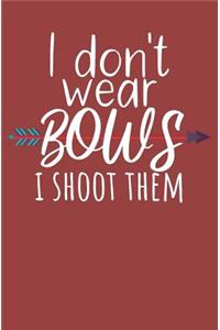 I dont wear bows i shoot them
