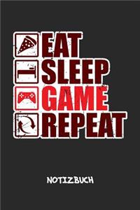 Eat Sleep Game Repeat NOTIZBUCH