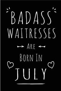 Badass Waitresses Are Born In July