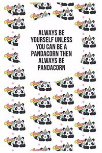 Always Be Yourself Unless You Can Be a Pandacorn Then Always Be Pandacorn