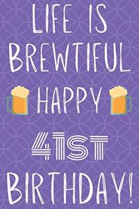 Life Is Brewtiful Happy 41st Birthday