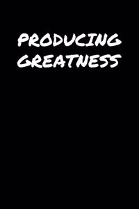 Producing Greatness