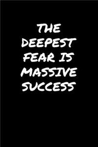 The Deepest Fear Is Massive Success