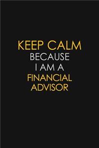 Keep Calm Because I Am A Financial Advisor