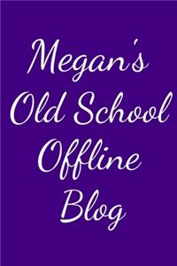 Megan's Old School Offline Blog