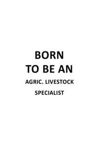 Born To Be An Agric. Livestock Specialist