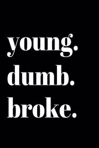 young. dumb. broke.