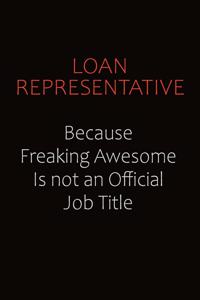 Loan Representative Because Freaking Awesome Is Not An Official job Title
