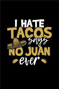 I Hate Tacos Says No Juan Ever