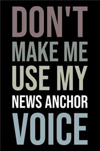 Don't Make Me Use My News Anchor Voice