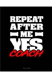 Repeat After Me Yes Coach