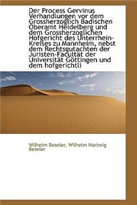 Der Process Gervinus Verhandlungen VOR Dem Grossherzoglich Badischen Oberamt Heidelberg Und Dem Gros