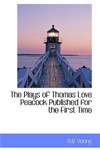 The Plays of Thomas Love Peacock Published for the First Time