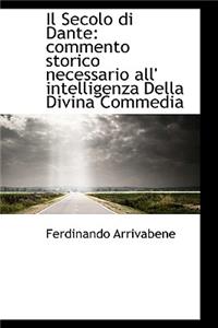 Il Secolo Di Dante: Commento Storico Necessario All' Intelligenza Della Divina Commedia