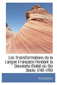 Les Transformations de la Langue FranÃ§aise Pendant La Deuxieme MoitiÃ© Du 18e Siecle, 1740-1789