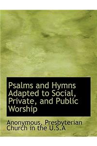 Psalms and Hymns Adapted to Social, Private, and Public Worship