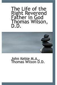 The Life of the Right Reverend Father in God Thomas Wilson, D.D.