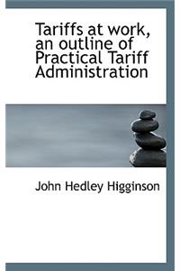 Tariffs at Work, an Outline of Practical Tariff Administration