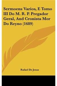Sermoens Varios, E Tomo III Do M. R. P. Pregador Geral, And Cronista Mor Do Reyno (1689)