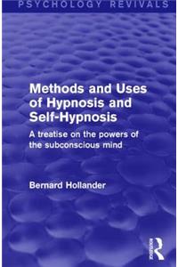 Methods and Uses of Hypnosis and Self-Hypnosis (Psychology Revivals)