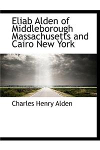 Eliab Alden of Middleborough Massachusetts and Cairo New York