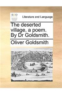 The Deserted Village, a Poem. by Dr Goldsmith.