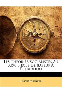 Les Theories Socialistes Au Xix0 Siecle de Babeuf a Proudhon