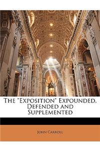 Exposition Expounded, Defended and Supplemented