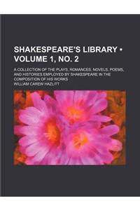 Shakespeare's Library (Volume 1, No. 2); A Collection of the Plays, Romances, Novels, Poems, and Histories Employed by Shakespeare in the Composition of His Works