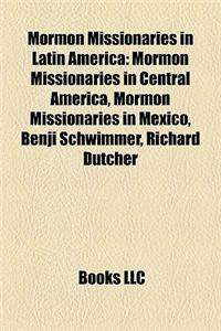 Mormon Missionaries in Latin America: Mormon Missionaries in Central America, Mormon Missionaries in Mexico, Benji Schwimmer, Richard Dutcher