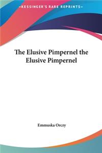 The Elusive Pimpernel the Elusive Pimpernel